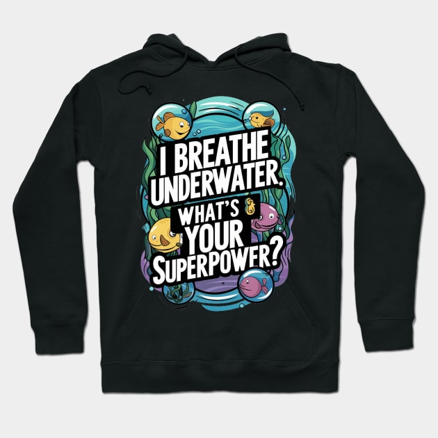 I Breathe Underwater What's Your Superpower Hoodie by alby store